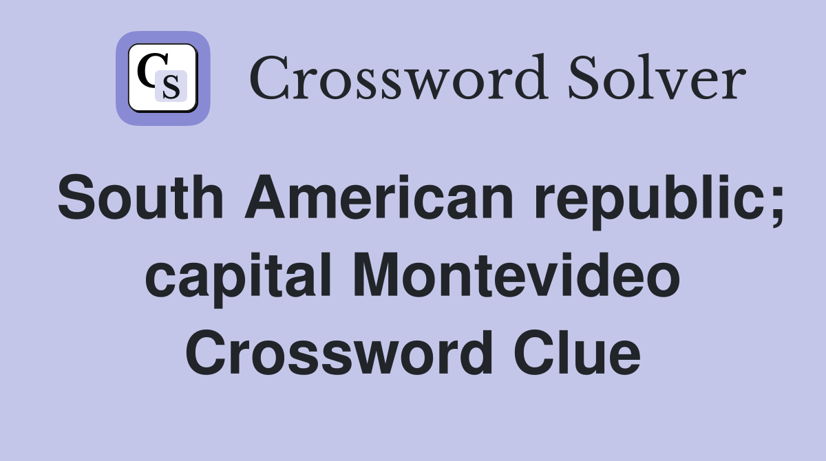 South American republic; capital Montevideo - Crossword Clue Answers